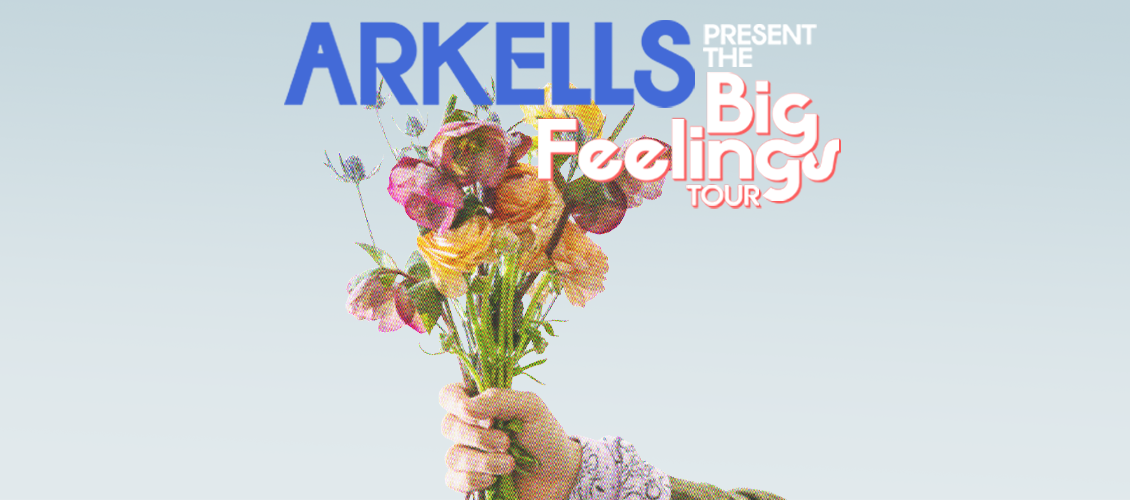 A hand holding a bouquet of flowers can be seen in front of a blue sky. The text reads Arkells present the big feelings tour